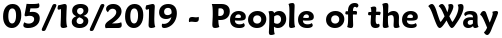 05/18/2019 - People of the Way