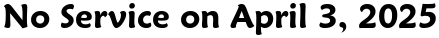 No Service on April 3, 2025